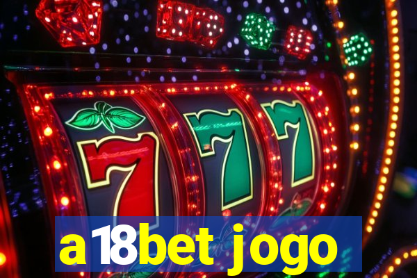 a18bet jogo